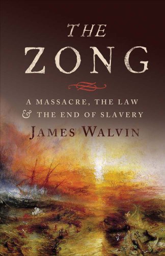 The Zong A Massacre The Law And The End Of Slavery First Edition James Walvin