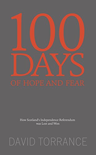 100 Days Of Hope And Fear How Scotlands Referendum Was Lost And Won David Torrance