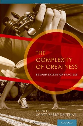 The Complexity Of Greatness Beyond Talent Or Practice 1st Edition Scott Barry Kaufman