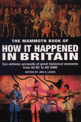 The Mammoth Book Of How It Happened In Britain Jon E Lewis