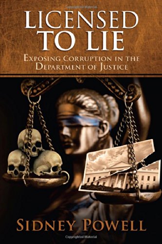 Licensed To Lie Exposing Corruption In The Department Of Justice 1st Edition Sidney Powell