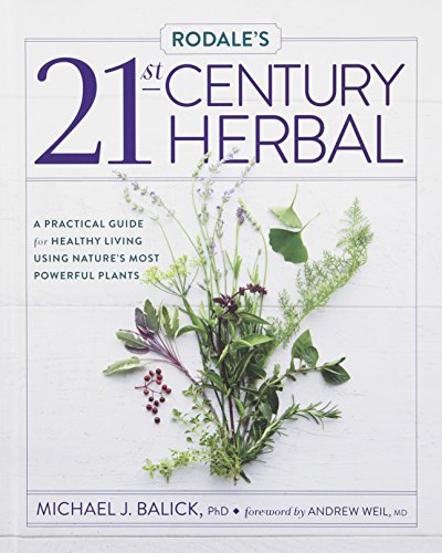 Rodales 21stcentury Herbal A Practical Guide For Healthy Living Using Natures Most Powerful Plants Michael Balick