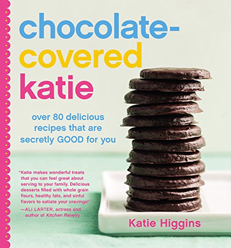 Chocolatecovered Katie Over 80 Delicious Recipes That Are Secretly Good For You Katie Higgins