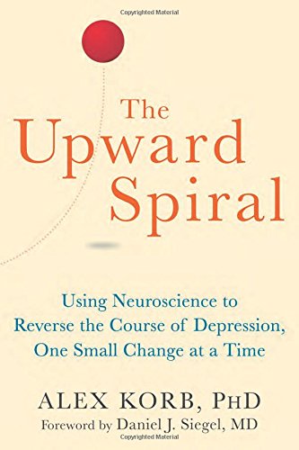The Upward Spiral 1st Edition Alex Korb
