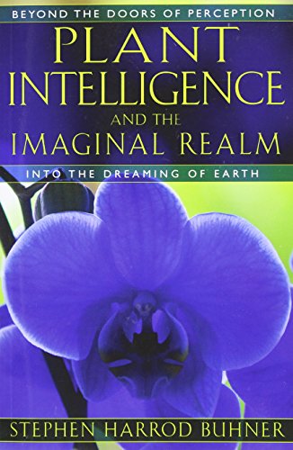 Plant Intelligence And The Imaginal Realm Beyond The Doors Of Perception Into The Dreaming Of Earth 1st Edition Stephen Harrod Buhner