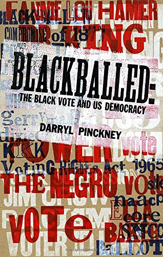 Blackballed The Black Vote And Us Democracy Darryl Pinckney