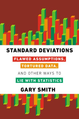 Standard Deviations Flawed Assumptions Tortured Data And Other Ways To Lie With Statistics Gary Smith