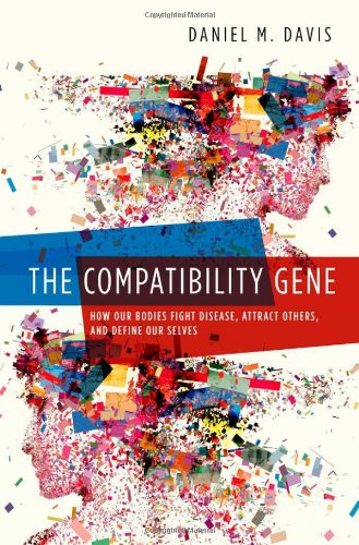 The Compatibility Gene How Our Bodies Fight Disease Attract Others And Define Our Selves 1st Edition Daniel M Davis