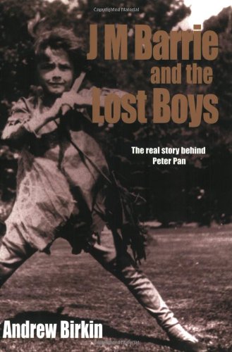 J M Barrie And The Lost Boys The Real Story Behind Peter Pan Andrew Birkin