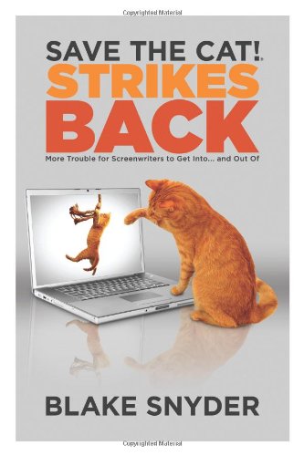 Save The Cat Strikes Back More Trouble For Screenwriters To Get Into And Out Of Unabridged Version Blake Snyder