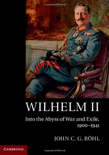 Wilhelm Ii Into The Abyss Of War And Exile 19001941 John C G Rhl