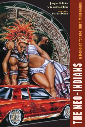 The Neoindians A Religion For The Third Millenium 1st Edition Jacques Galinier