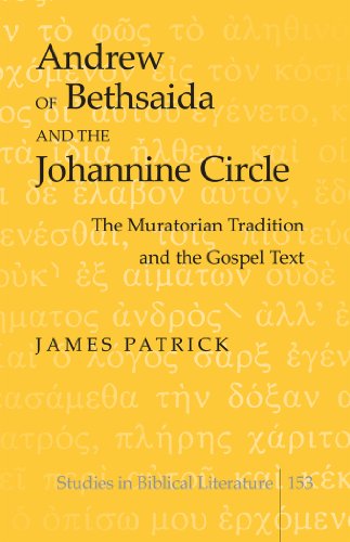 Andrew Of Bethsaida And The Johannine Circle The Muratorian Tradition And The Gospel Text James Patrick