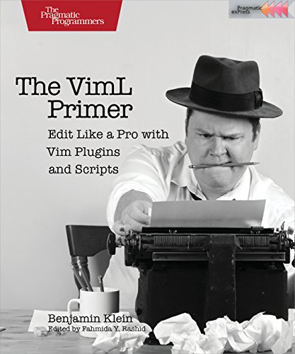The Viml Primer Edit Like A Pro With Vim Plugins And Scripts 1st Edition Benjamin Klein