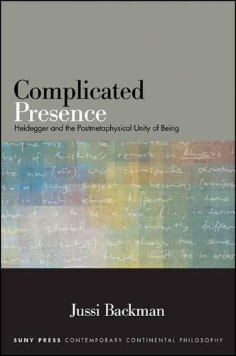 Complicated Presence Heidegger And The Postmetaphysical Unity Of Being Jussi Backman