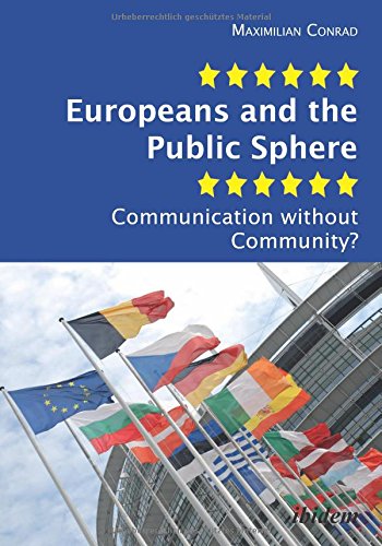 Europeans And The Public Sphere Communication Without Community Maximilian Conrad