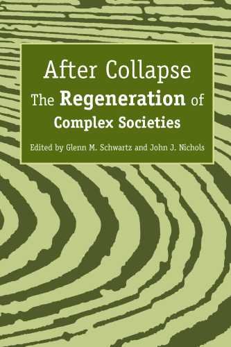 After Collapse The Regeneration Of Complex Societies Reprint Glenn M Schwartz