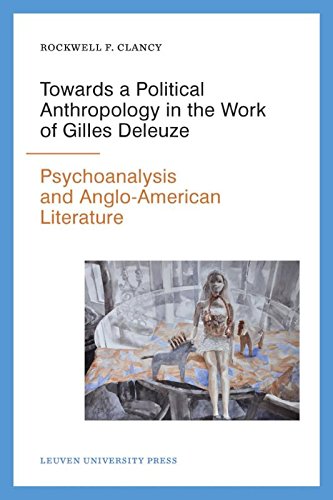 Towards A Political Anthropology In The Work Of Gilles Deleuze Psychoanalysis And Angloamerican Literature 1st Edition Rockwell F Clancy