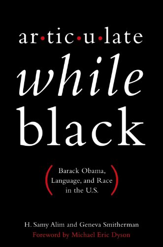 Articulate While Black Barack Obama Language And Race In The Us 1st Edition H Samy Alim