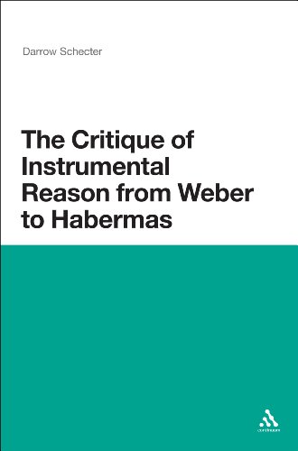 The Critique Of Instrumental Reason From Weber To Habermas 1st Edition Darrow Schecter