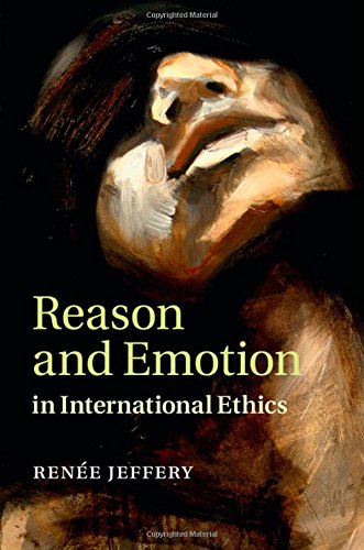 Reason And Emotion In International Ethics Rene Jeffery