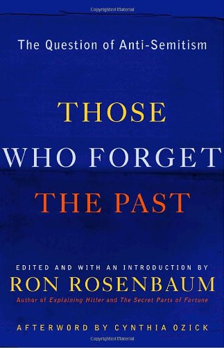 Those Who Forget The Past The Question Of Antisemitism 1st Edition Ron Rosenbaum