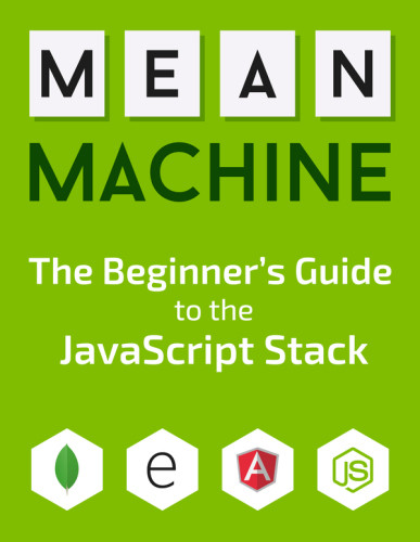 Mean Machine A Beginners Practical Guide To The Javascript Stack Chris Sevilleja