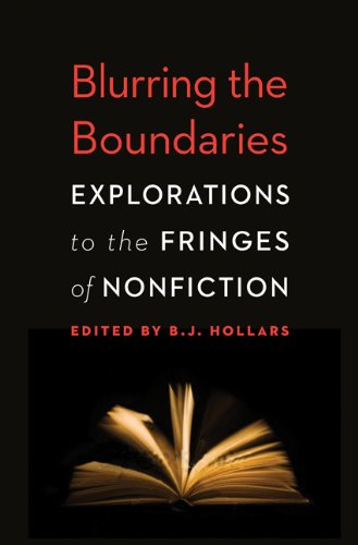 Blurring The Boundaries Explorations To The Fringes Of Nonfiction Bj Hollars