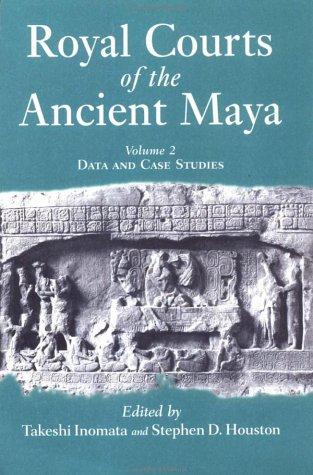 Royal Courts Of The Ancient Maya Volume 2 Data And Case Studies Takeshi Inomata