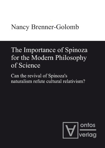 The Importance Of Spinoza For The Modern Philosophy Of Science Can The Revival Of Spinozas Naturalism Refute Cultural Relativism Nancy Brennergolomb