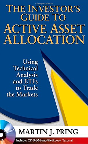 The Investors Guide To Active Asset Allocation Using Technical Analysis And Etfs To Trade The Markets 1st Edition Martin J Pring