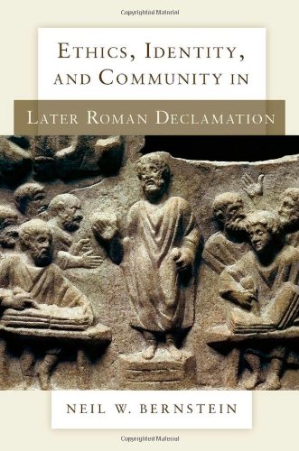 Ethics Identity And Community In Later Roman Declamation 1st Edition Neil W Bernstein