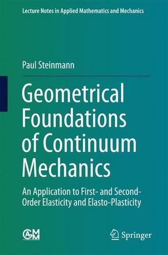 Geometrical Foundations Of Continuum Mechanics An Application To First And Secondorder Elasticity And Elastoplasticity 1st Edition Paul Steinmann Auth