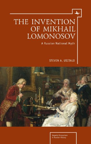 The Invention Of Mikhail Lomonosov A Russian National Myth Steven A Usitalo