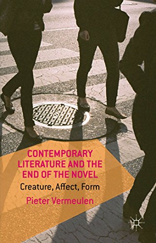 Contemporary Literature And The End Of The Novel Creature Affect Form Pieter Vermeulen