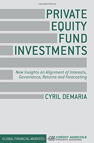 Private Equity Fund Investments New Insights On Alignment Of Interests Governance Returns And Forecasting Cyril Demaria