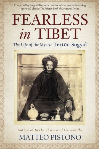 Fearless In Tibet The Life Of The Mystic Terton Sogyal Matteo Pistono