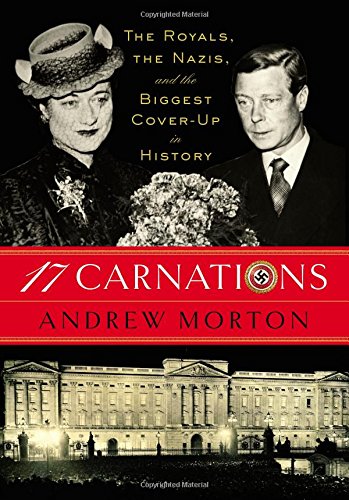 17 Carnations The Royals The Nazis And The Biggest Coverup In History First Edition Andrew Morton