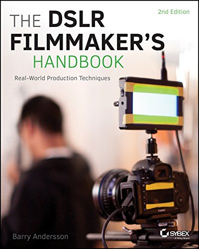 The Dslr Filmmakers Handbook Realworld Production Techniques 2nd Edition Barry Andersson