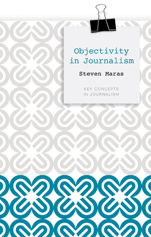 Objectivity In Journalism 1st Edition Steven Maras