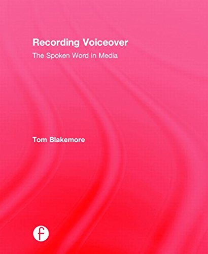 Recording Voiceover The Spoken Word In Media Tom Blakemore