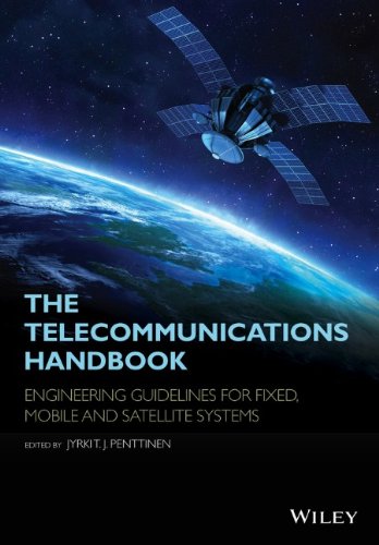 The Telecommunications Handbook Engineering Guidelines For Fixed Mobile And Satellite Systems 1st Edition Jyrki T J Penttinen