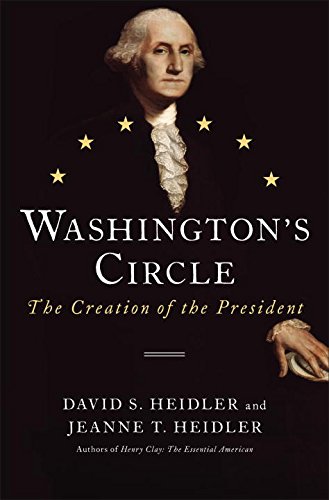 Washingtons Circle The Creation Of The President David S Heidler