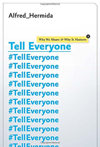 Tell Everyone Why We Share And Why It Matters Alfred Hermida