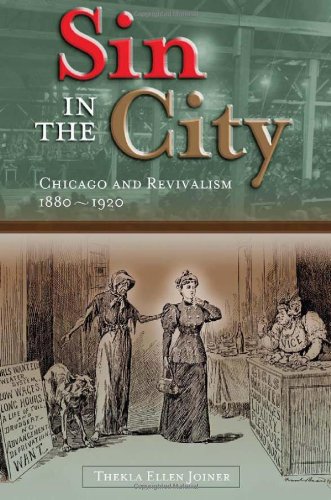 Sin In The City Chicago And Revivalism 18801920 1st Edition Thekla Ellen Joiner