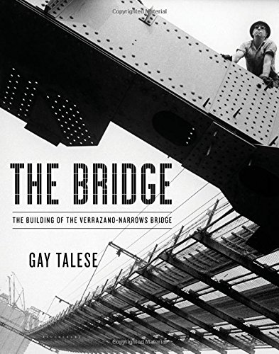 The Bridge The Building Of The Verrazanonarrows Bridge Gay Talese