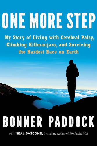 One More Step My Story Of Living With Cerebral Palsy Climbing Kilimanjaro And Surviving The Hardest Race On Earth Bonner Paddock