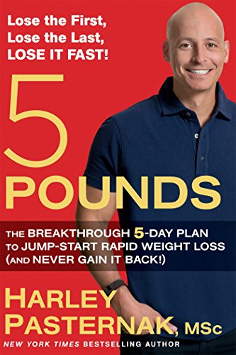 5 Pounds The Breakthrough 5day Plan To Jumpstart Rapid Weight Loss And Never Gain It Back 1st Edition Harley Pasternak