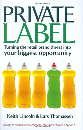 Private Label Turning The Retail Brand Threat Into Your Biggest Opportunity Keith Lincoln