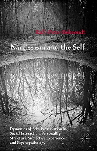 Narcissism And The Self Dynamics Of Selfpreservation In Social Interaction Personality Structure Subjective Experience And Psychopathology Ralfpeter Behrendt